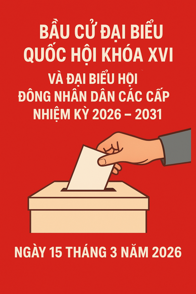 Ý nghĩa và tầm quan trọng của cuộc bầu cử Đại biểu Quốc hội khóa XVI  và Đại biểu Hội đồng nhân dân các cấp, nhiệm kỳ 2026-2031